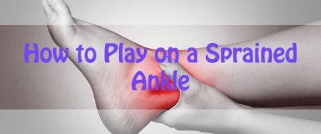 How to Play on a Sprained Ankle